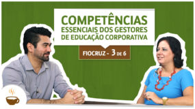 Série Fiocruz | 3/6 | Competências essenciais dos gestores de educação corporativa