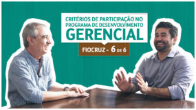 Série Fiocruz | 6/6 | Critérios de participação no Programa de Desenvolvimento Gerencial