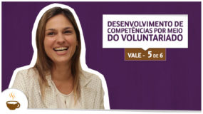 Série Vale | 5/6 | Desenvolvimento de competências por meio do voluntariado
