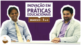 Série UniBrad Bradesco I 3 de 6 I Inovação em práticas educacionais