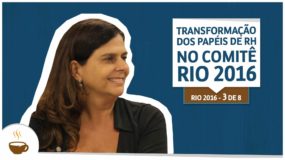 Série Rio 2016 | 3 de 8 | Transformação dos papéis de RH no Comitê Rio 2016