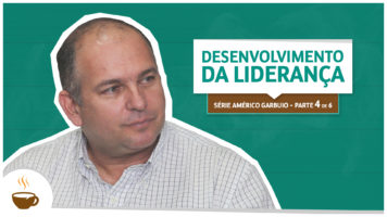 Série Américo Garbuio |4 de 6| Desenvolvimento da liderança