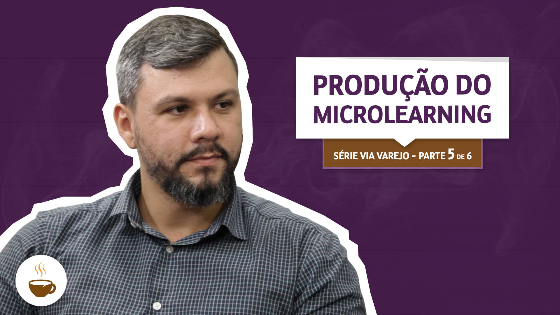 Thumb da entrevista da série Via Varejo |5 de 6| - Produção do microlearning