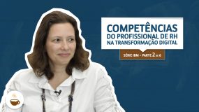 Série IBM |2 de 6| Competências do profissional de RH na transformação digital: resumo