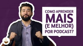 Como aprender mais (e melhor) por podcast?