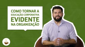 Como tornar a educação corporativa evidente na organização 