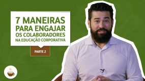 7 maneiras para engajar os colaboradores na educação corporativa: parte 2