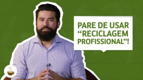 Pare de usar “reciclagem profissional”!